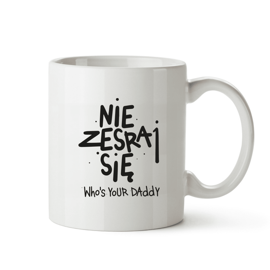 Whos Your DaddyNie Zesraj Się (kubek)KubekMERCHIT